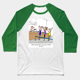 Bank Degegulation has gone too far Baseball T-Shirt